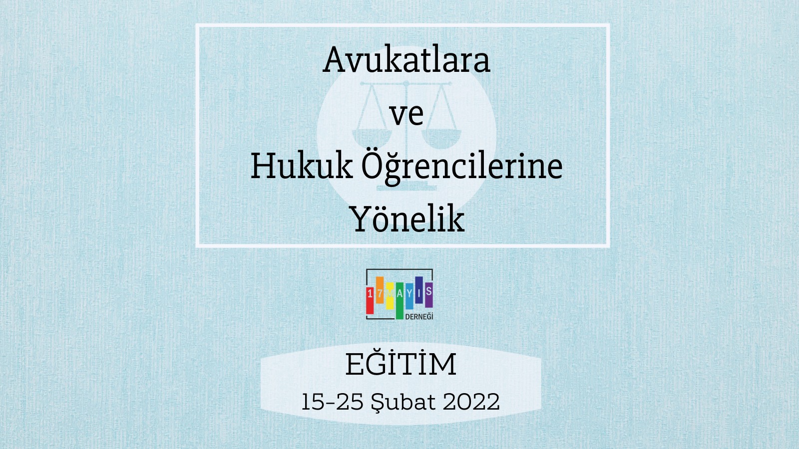 17 Mayıs’tan Hukuk Öğrencileri ve Avukatlara Dönük Eğitim! - 17 Mayıs