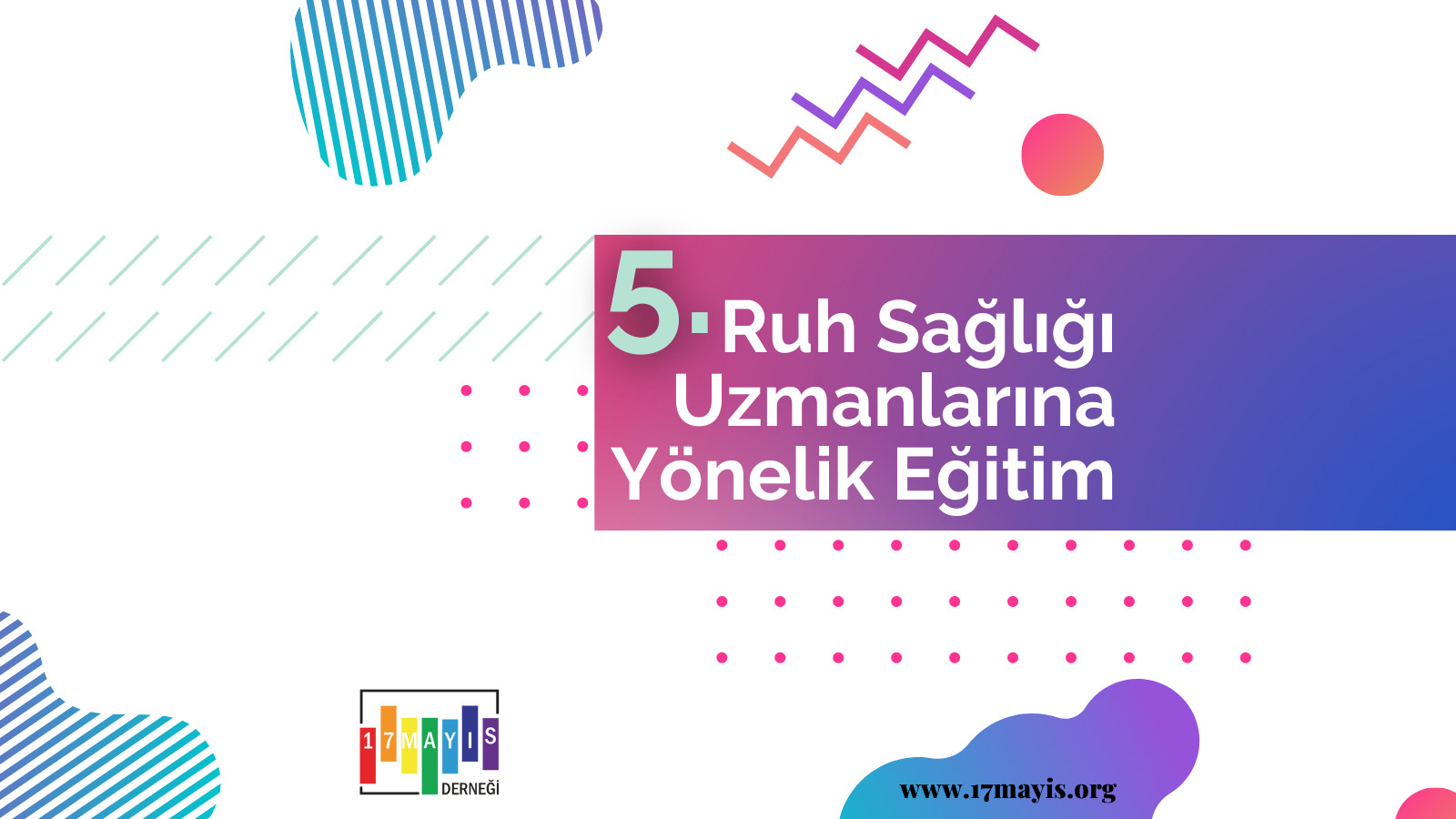 5. Ruh Sağlığı Uzmanlarına Yönelik Eğitim’e Kayıtlar Başladı! - 17 Mayıs