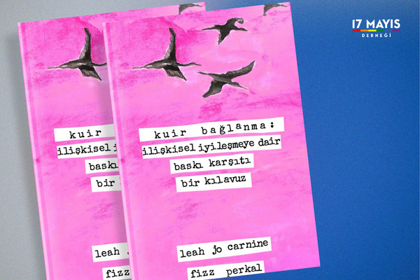 Yeni Yayın: Kuir Bağlanma: İlişkisel İyileşmeye Dair Baskı Karşıtı Bir Kılavuz  - 17 Mayıs