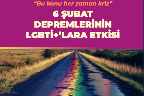 6 ŞUBAT DEPREMLERİNİN LGBTİ+’LARA ETKİSİ - 17 Mayıs