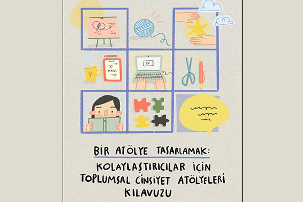 “Bir Atölye Tasarlamak: Kolaylaştırıcılar İçin Toplumsal Cinsiyet Atölyeleri Kılavuzu” - 17 Mayıs