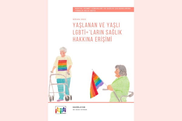YAŞLANAN VE YAŞLI LGBTİ+’LARIN SAĞLIK HAKKINA ERİŞİMİ - BİLGİ NOTU - 17 Mayıs